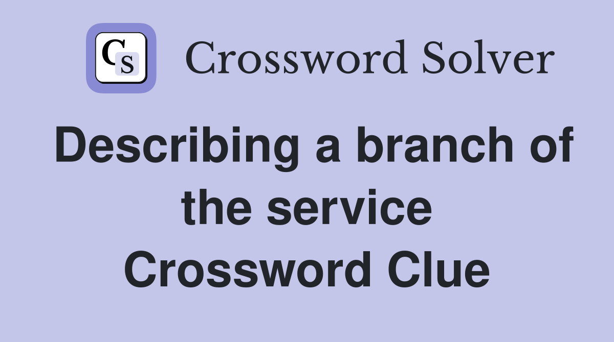 Describing a branch of the service Crossword Clue