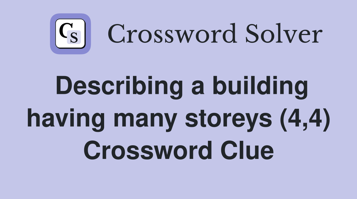 Describing a building having many storeys (4,4) Crossword Clue