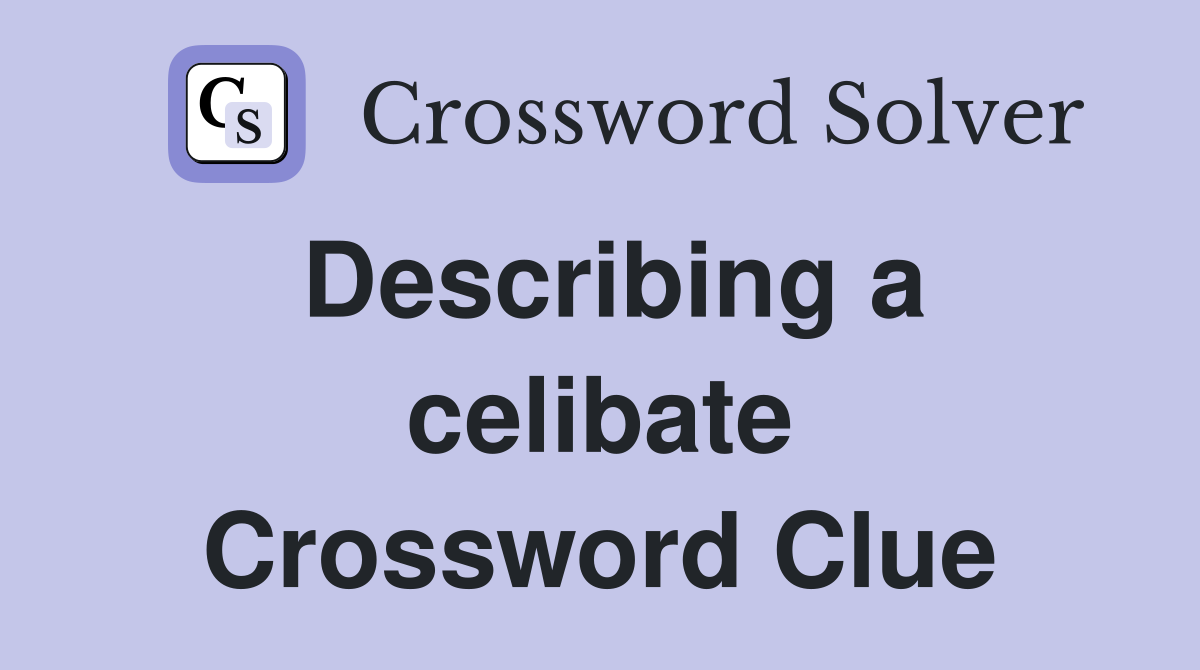 Describing a celibate Crossword Clue
