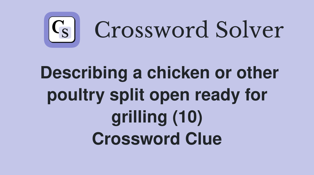 Describing a chicken or other poultry split open ready for grilling (10) Crossword Clue