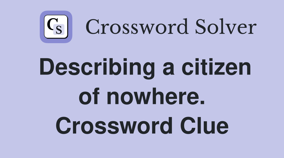 Describing a citizen of nowhere. Crossword Clue