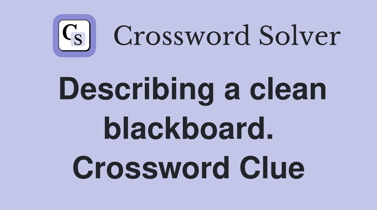 Describing a clean blackboard. Crossword Clue