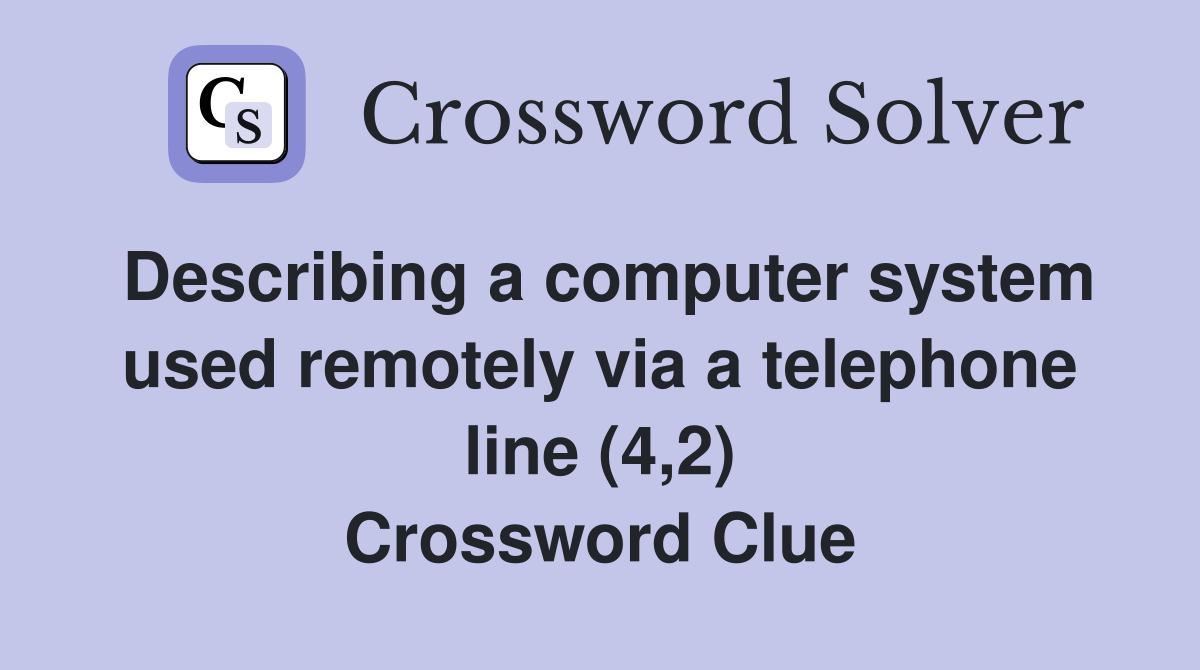 Describing a computer system used remotely via a telephone line (4,2) Crossword Clue