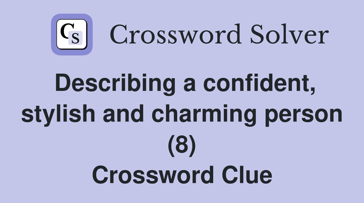 Describing a confident, stylish and charming person (8) Crossword Clue