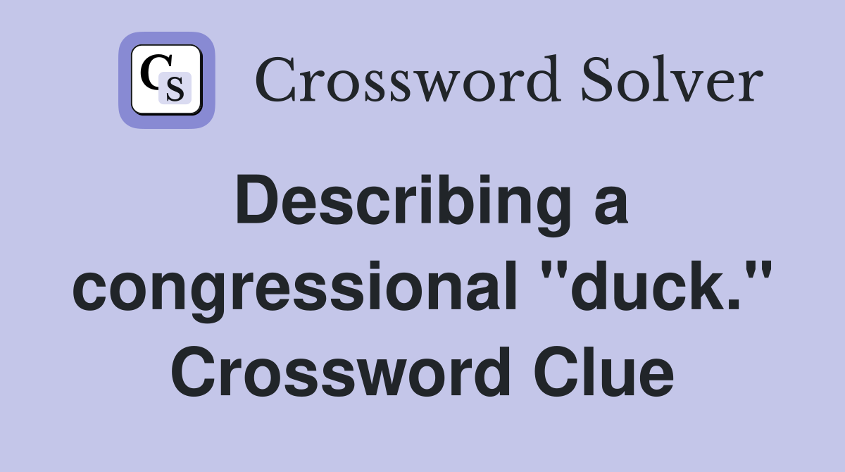 Describing a congressional "duck." Crossword Clue