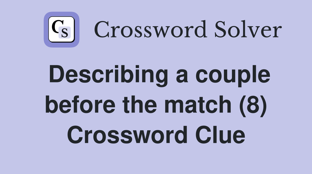 Describing a couple before the match (8) Crossword Clue