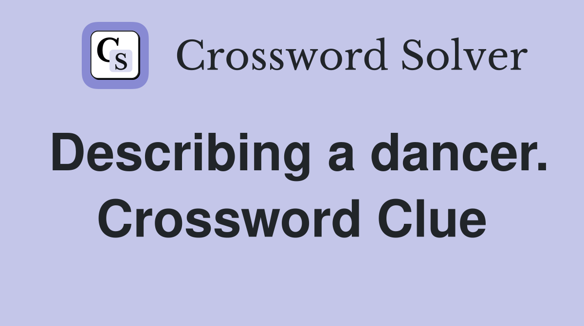 Describing a dancer. Crossword Clue