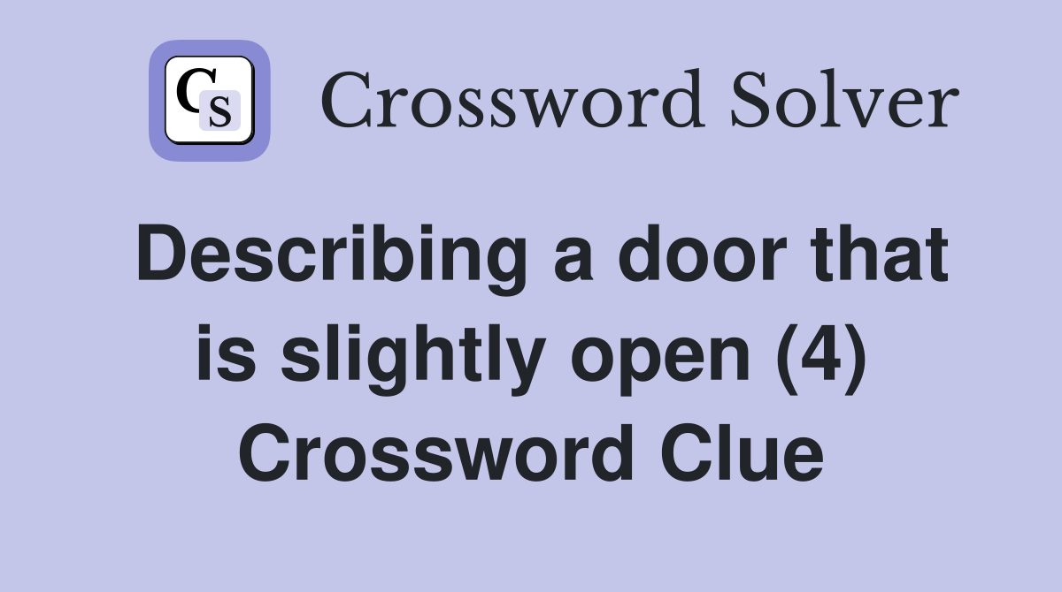 Describing a door that is slightly open (4) Crossword Clue