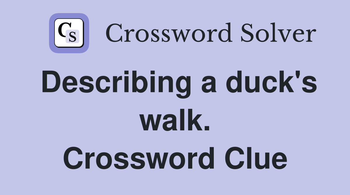 Describing a duck's walk. Crossword Clue
