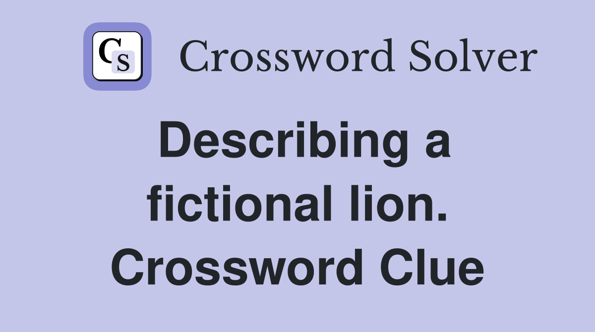 Describing a fictional lion. Crossword Clue
