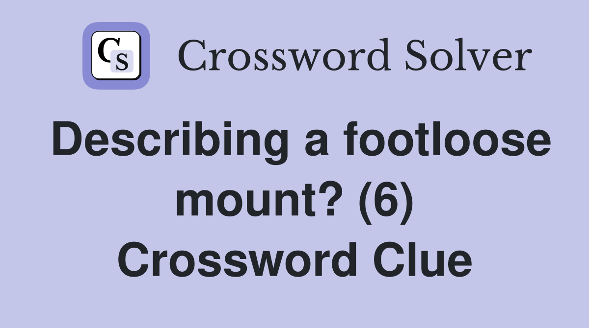 Describing a footloose mount? (6) Crossword Clue