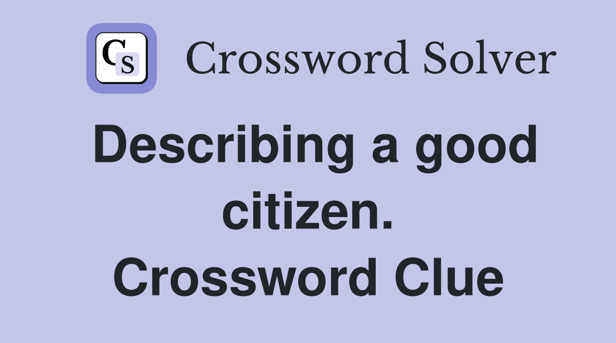 Describing a good citizen. Crossword Clue