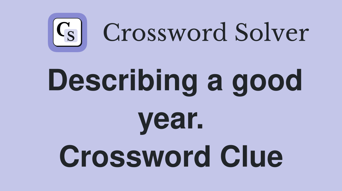 Describing a good year. Crossword Clue