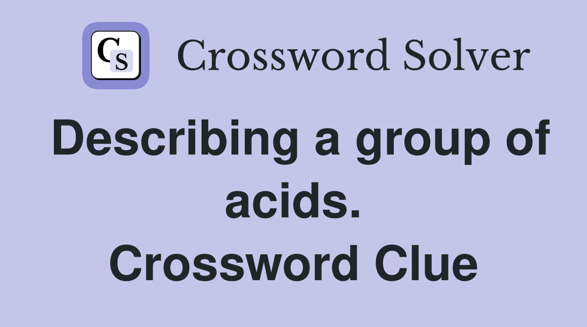 Describing a group of acids. Crossword Clue