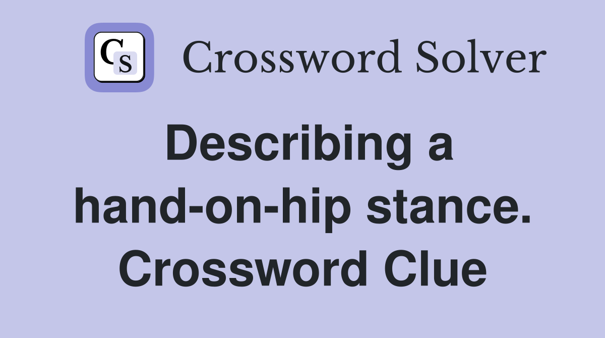 Describing a hand-on-hip stance. Crossword Clue