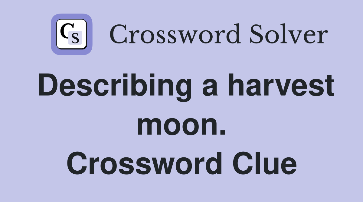 Describing a harvest moon. Crossword Clue