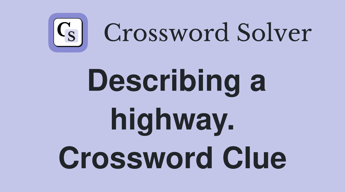 Describing a highway. Crossword Clue