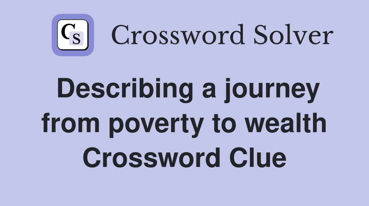 Describing a journey from poverty to wealth Crossword Clue