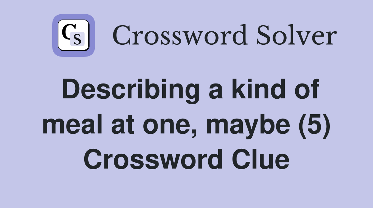 Describing a kind of meal at one, maybe (5) Crossword Clue