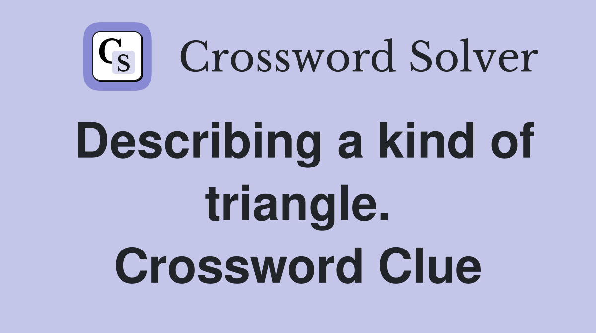 Describing a kind of triangle. Crossword Clue