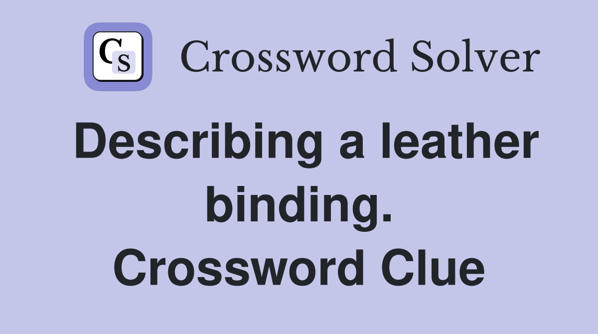 Describing a leather binding. Crossword Clue
