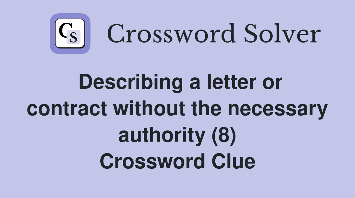 Describing a letter or contract without the necessary authority (8) Crossword Clue