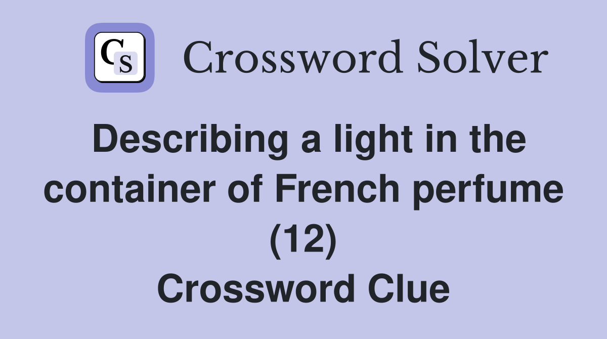 Describing a light in the container of French perfume (12) Crossword Clue