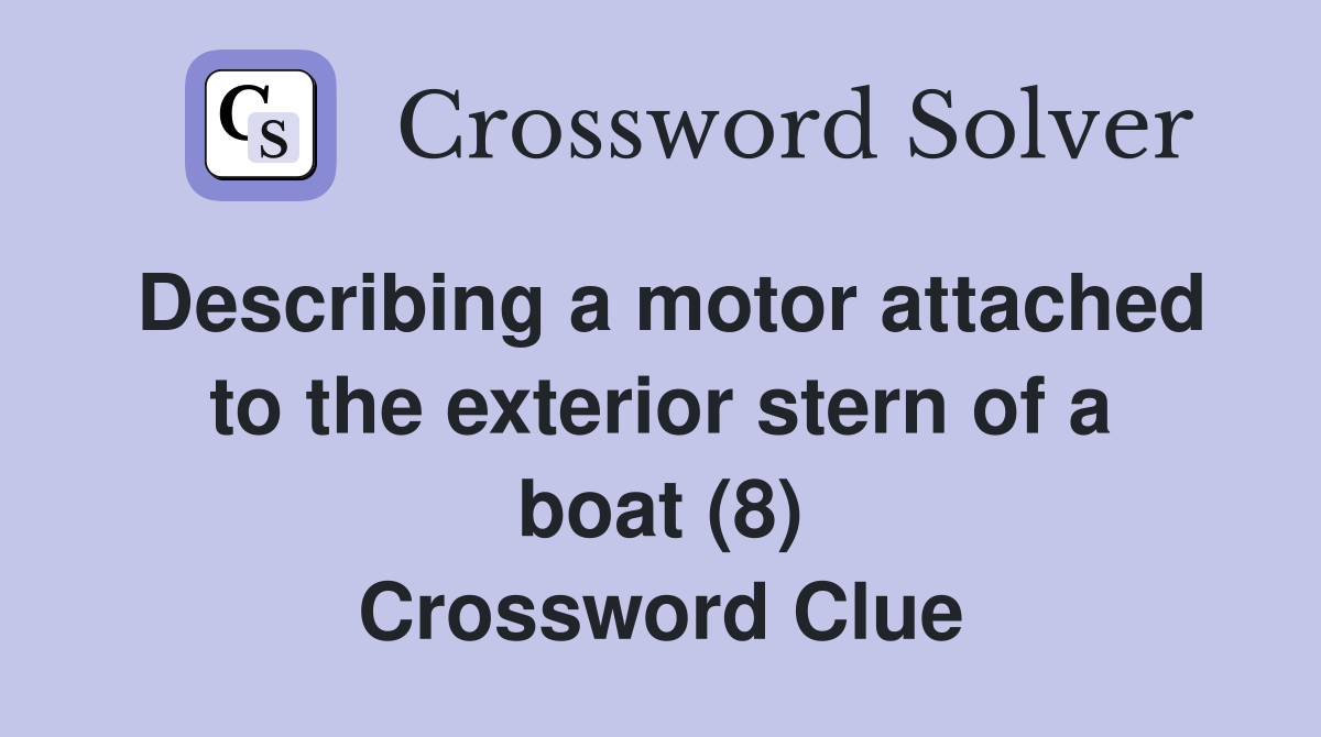 Describing a motor attached to the exterior stern of a boat (8) Crossword Clue