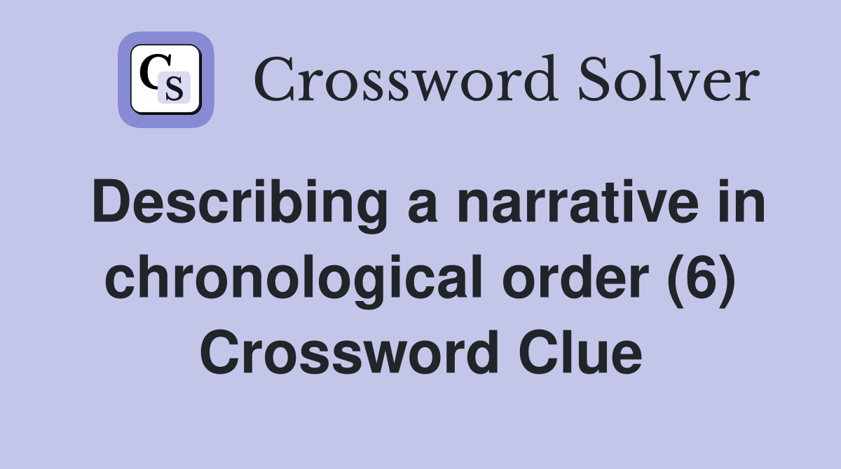 Describing a narrative in chronological order (6) Crossword Clue