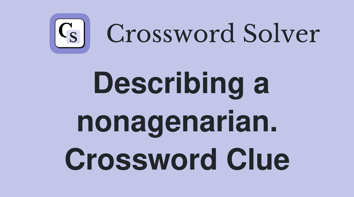 Describing a nonagenarian. Crossword Clue