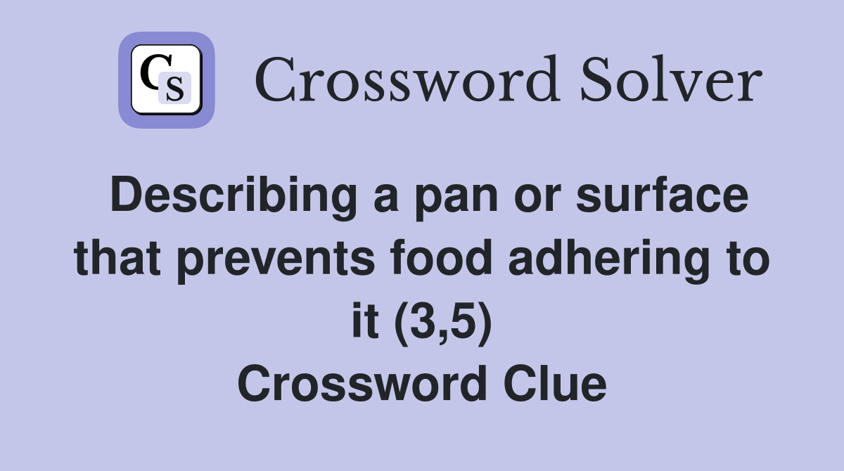 Describing a pan or surface that prevents food adhering to it (3,5) Crossword Clue