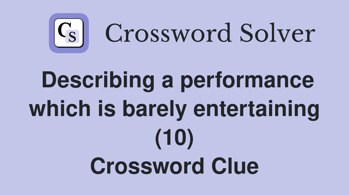 Describing a performance which is barely entertaining (10) Crossword Clue