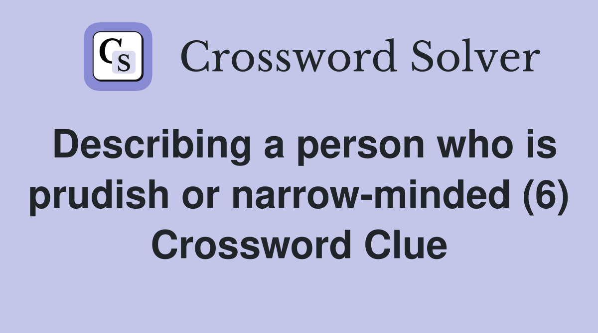 Describing a person who is prudish or narrow-minded (6) Crossword Clue