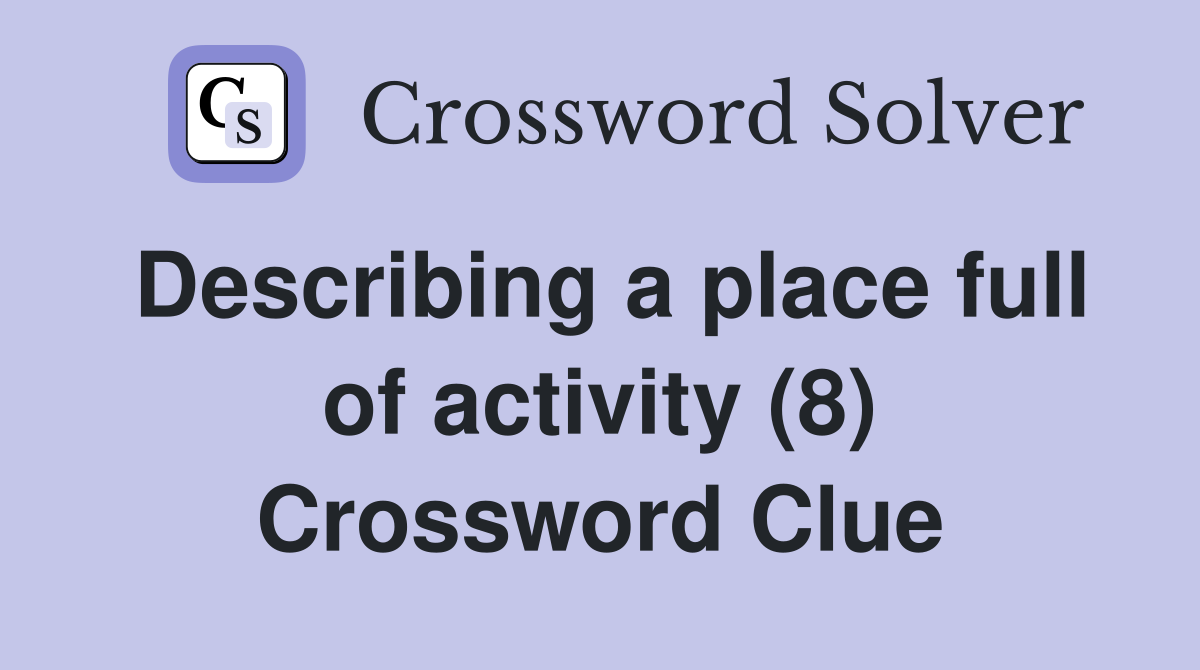 Describing a place full of activity (8) Crossword Clue