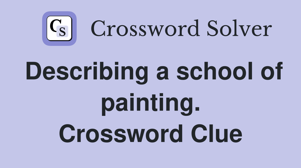 Describing a school of painting. Crossword Clue