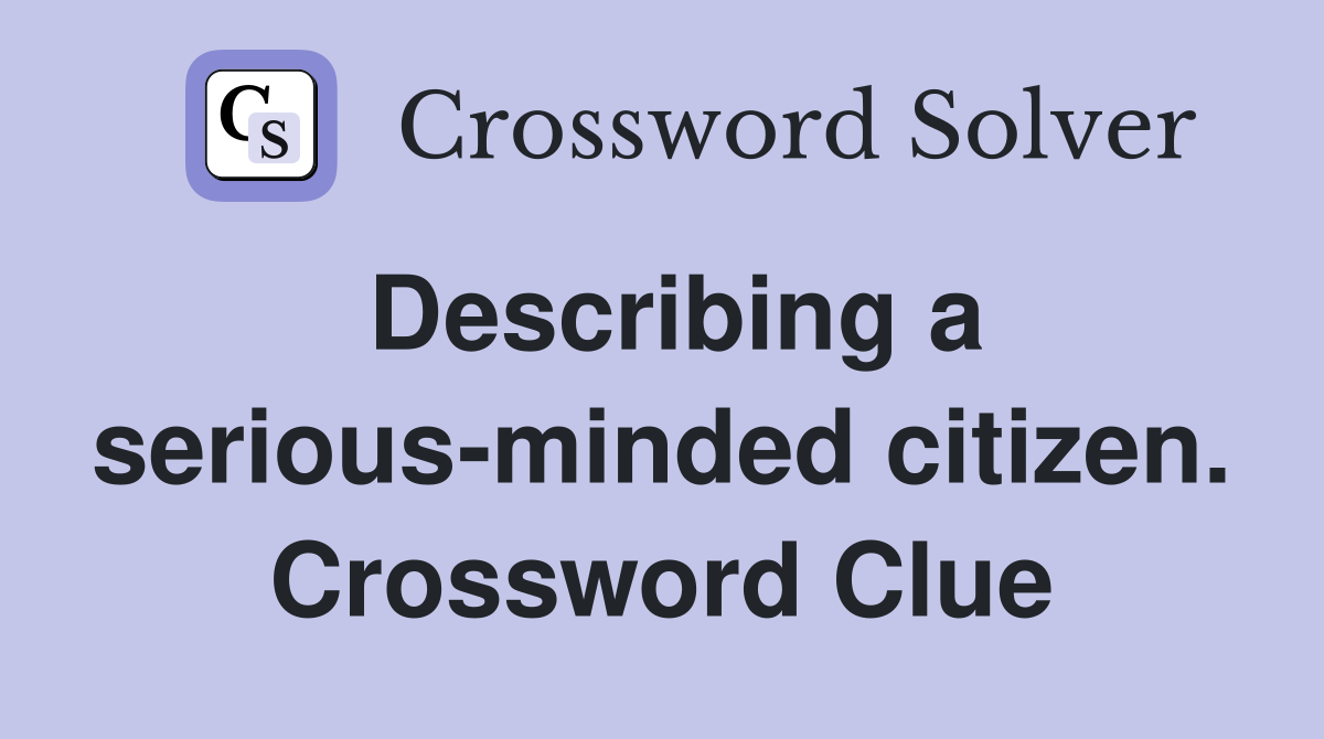 Describing a serious-minded citizen. Crossword Clue