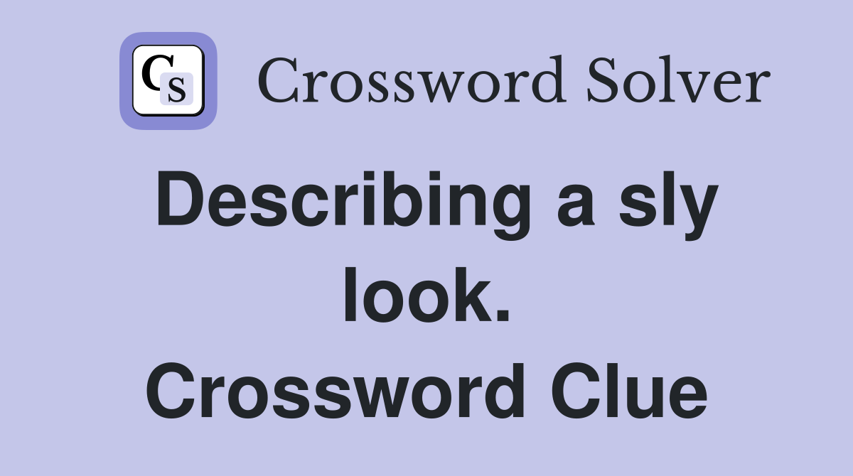 Describing a sly look. Crossword Clue