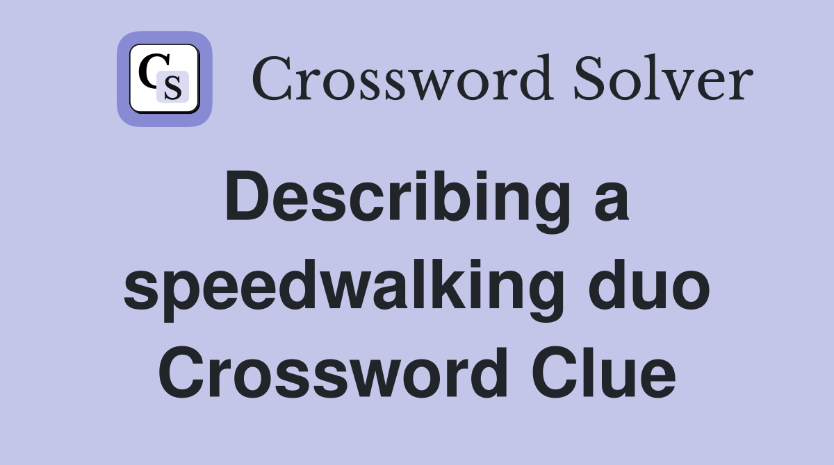 Describing a speedwalking duo Crossword Clue