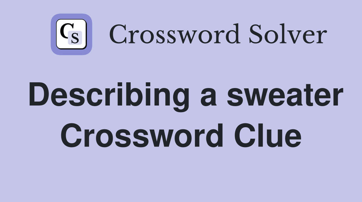 Describing a sweater Crossword Clue