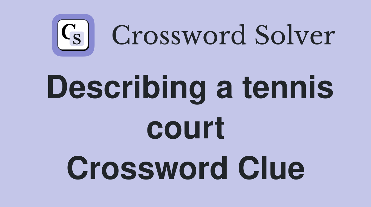 Describing a tennis court Crossword Clue