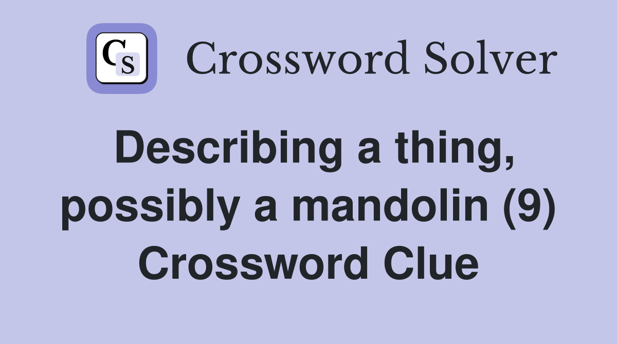 Describing a thing, possibly a mandolin (9) Crossword Clue