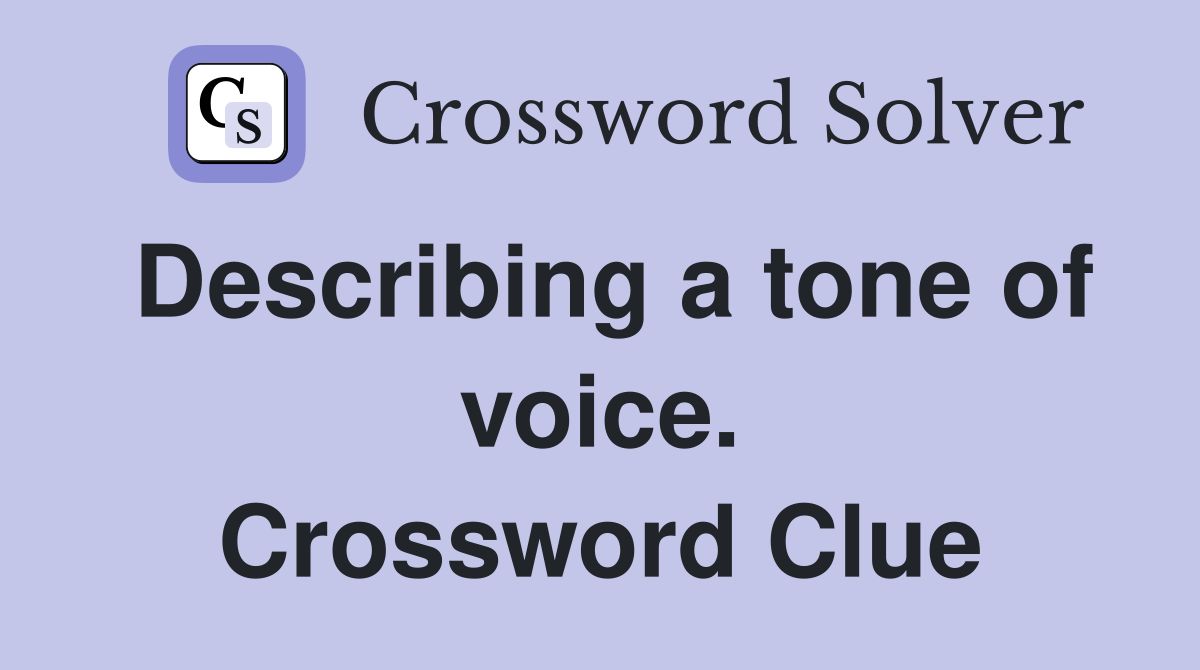 Describing a tone of voice. Crossword Clue