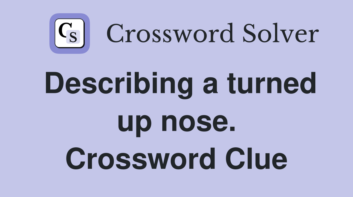Describing a turned up nose. Crossword Clue
