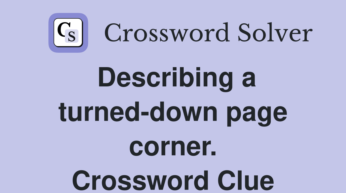 Describing a turned-down page corner. Crossword Clue