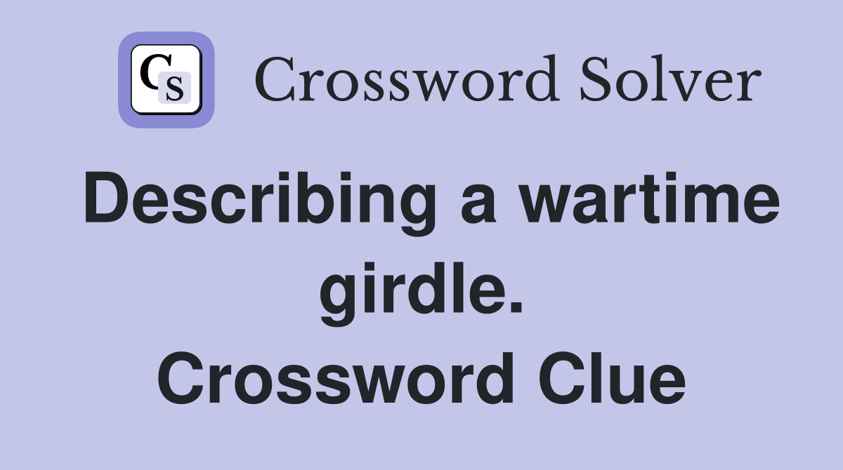 Describing a wartime girdle. Crossword Clue