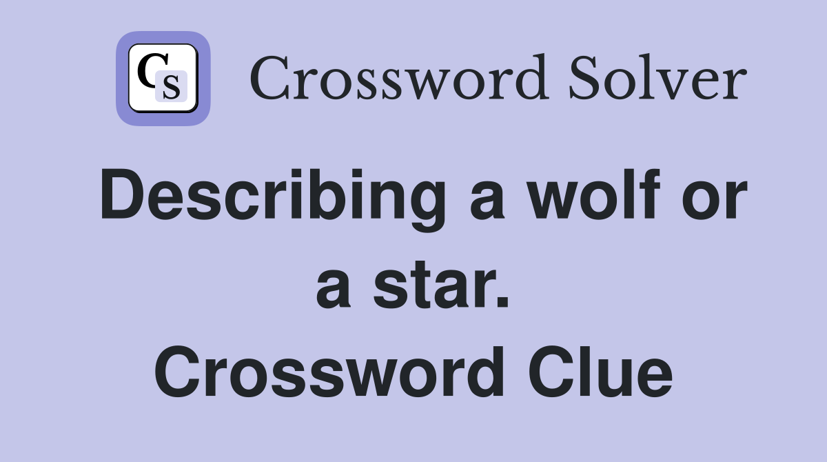 Describing a wolf or a star. Crossword Clue