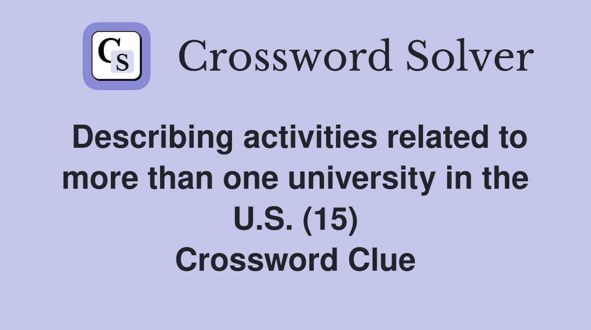 Describing activities related to more than one university in the U.S. (15) Crossword Clue