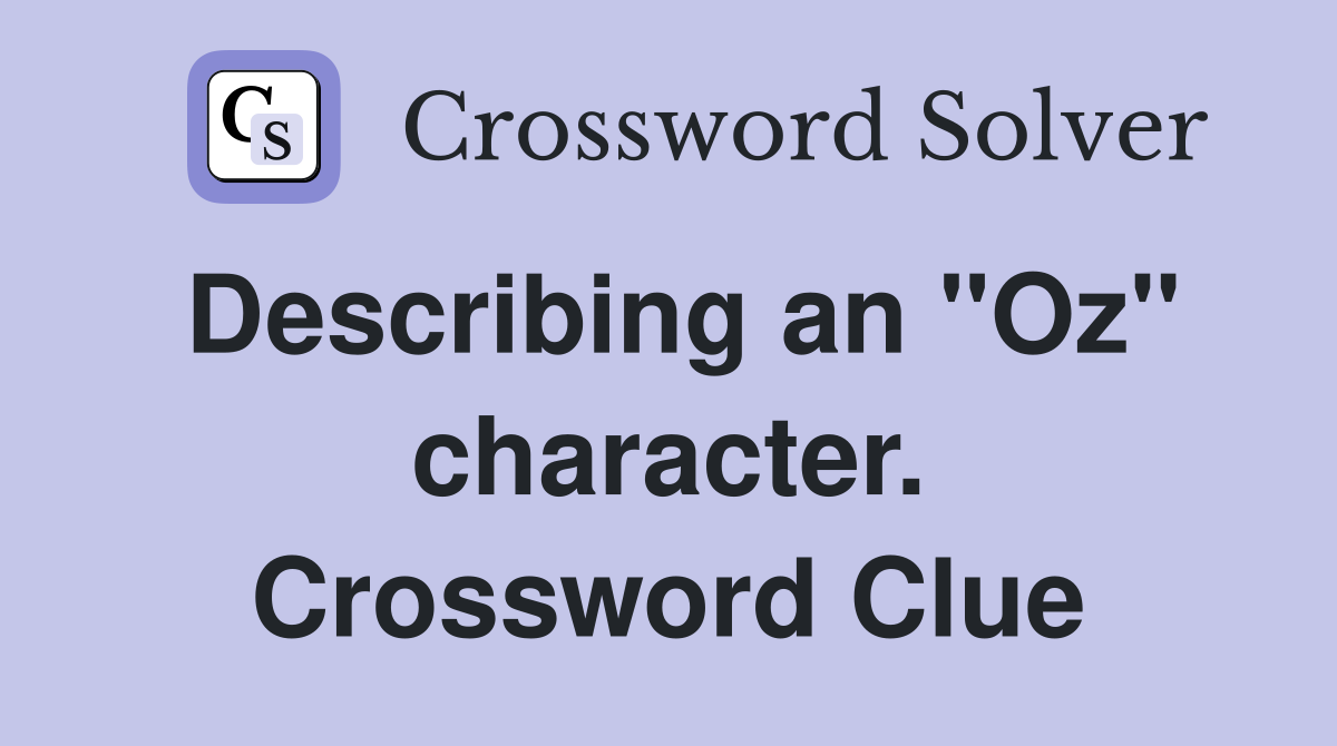 Describing an "Oz" character. Crossword Clue