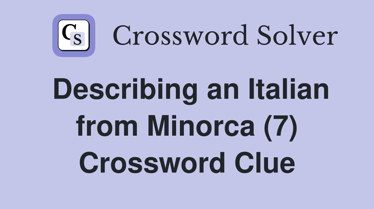 Describing an Italian from Minorca (7) Crossword Clue