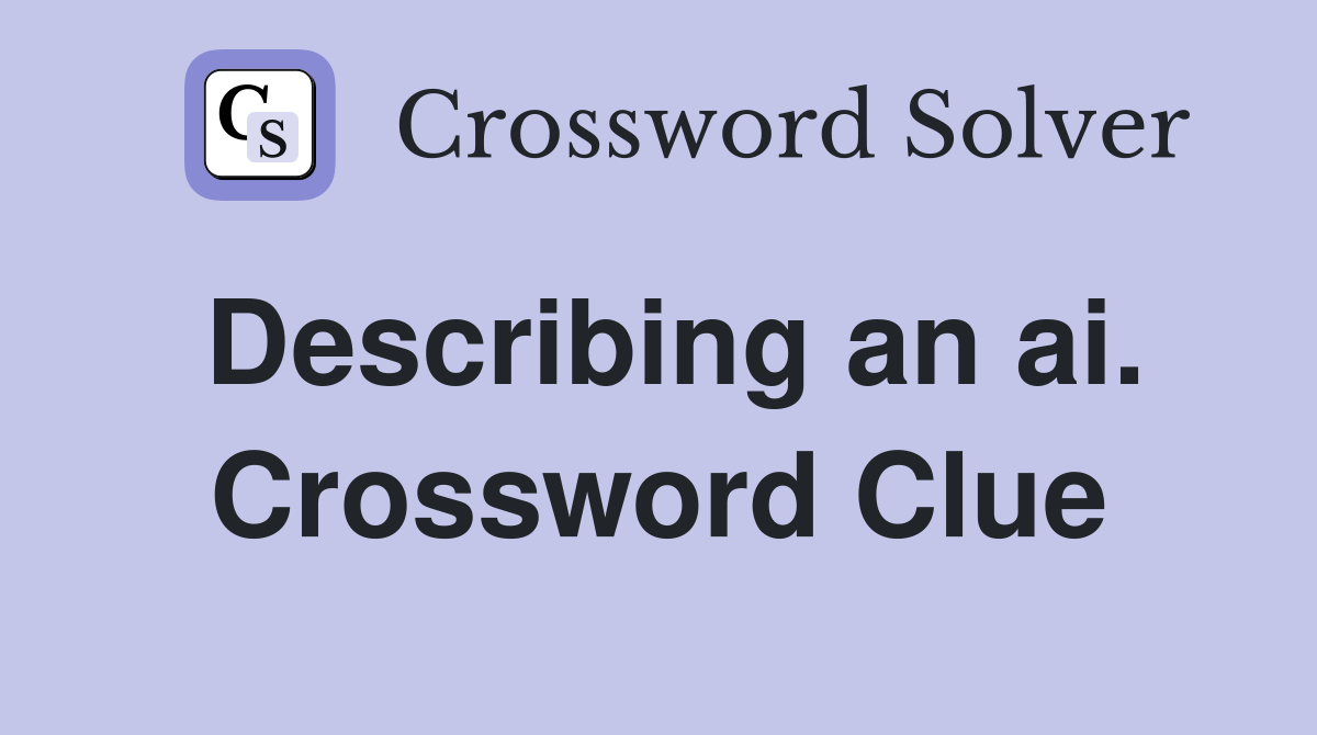 Describing an ai. Crossword Clue